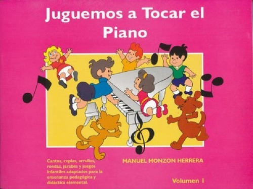 Juguemos A Tocar El Piano Volumen I.