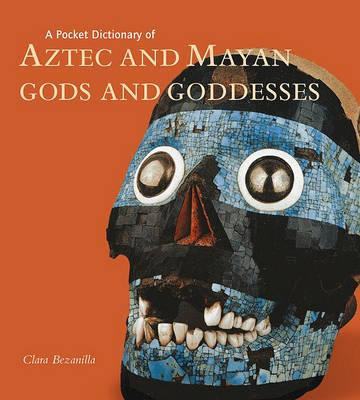 A Pocket Dictionary Of Aztec And Mayan Gods And Goddesses