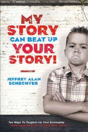 My Story Can Beat Up Your Story, De Jeffrey Alan Schechter. Editorial Michael Wiese Productions, Tapa Blanda En Inglés