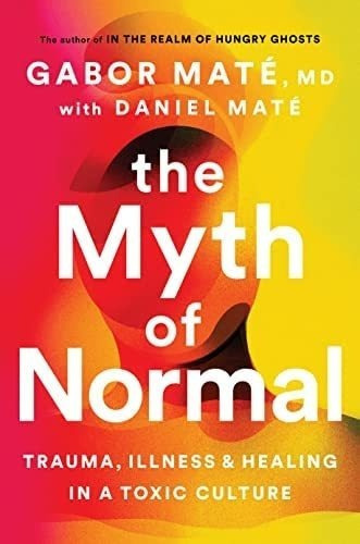 Libro: The Myth Of Normal: Trauma, Illness, And Healing In A