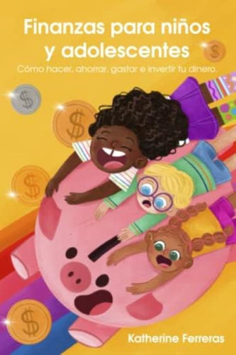 Finanzas Para Niños Y Adolescentes: Cómo Hacer, Ahorrar, Gastar E Invertir Tu Dinero (spanish Edition), De Ferreras, Katherine. Editorial Oem, Tapa Blanda En Español