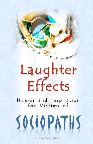 Laughter Effects: Humor And Inspiration For Victims Of Sociopaths, De Martin, Andrea Irene., Vol. 1. Editorial Createspace, Tapa Blanda En Inglés
