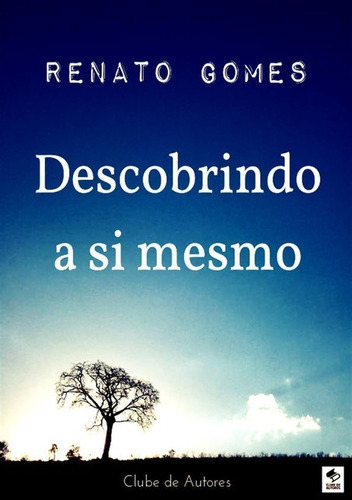 Descobrindo A Si Mesmo, De Renato Gomes. Série Não Aplicável, Vol. 1. Editora Clube De Autores, Capa Mole, Edição 1 Em Português, 2017