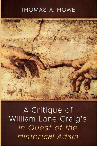 A Critique Of William Lane Craig's In Quest Of The Historical Adam, De Thomas A Howe. Editorial Wipf & Stock Publishers, Tapa Blanda En Inglés