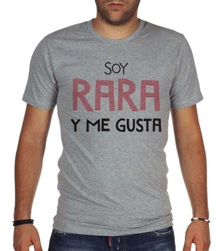 Remera De Hombre Frase Soy Rara Y Me Gusta Woman