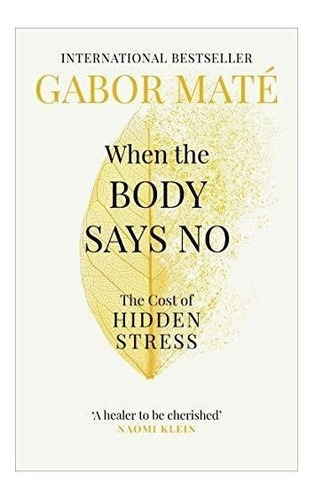 When The Body Says No : Dr Gabor Mate 