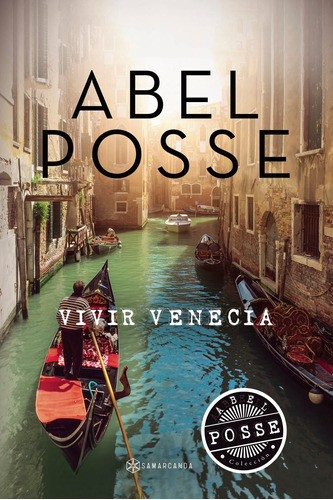 Vivir Venecia, De Posse , Abel.., Vol. 1.0. Editorial Samarcanda, Tapa Blanda, Edición 1.0 En Español, 2016