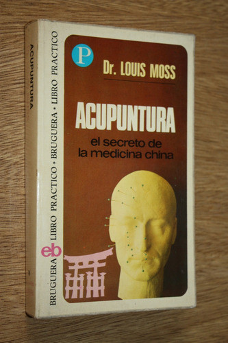 Acupuntura El Secreto De La Medicina China - Louis Moss