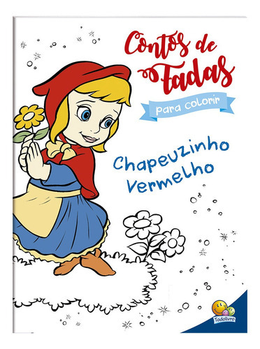 Contos De Fada Para Colorir: Chapeuzinho Vermelho, De Cristina Marques. Editora Todolivro, Capa Mole Em Português