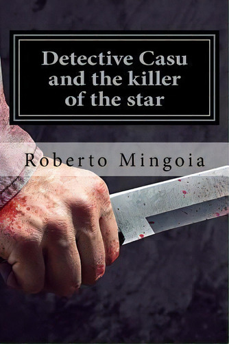 Detective Casu And Star Serial Killer, De Roberto Mingoia., Vol. 1. Editorial Createspace Independent Publishing Platform, Tapa Blanda En Inglés