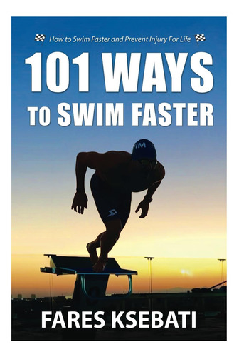 Libro: 101 Ways To Swim Faster: How To Swim Faster And For