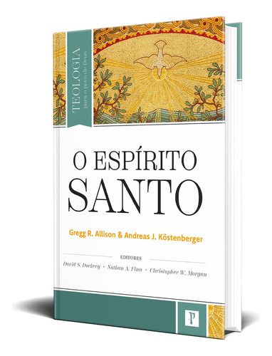 Livro O Espírito Santo: Teologia Para O Povo De Deus - Gregg R. Alisson, De Gregg R. Alisson. Editorial Pronobis En Português