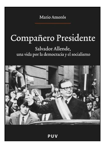 Compa¥ero Presidente. Salvador Allende Una V, De Amorós, Mario. Editora Universitat De Valen, Capa Mole Em Espanhol, 9999