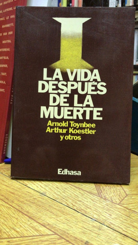 Vida Después De La Muerte - Toynbee Y Koestler 