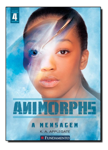 Mensagem, A (animorphs - Vol. 4), De K. A. Applegate. Editora Fundamento, Capa Mole Em Português