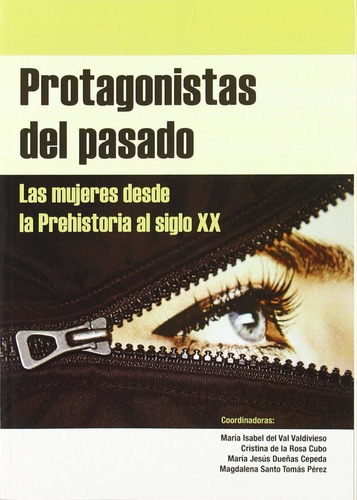 Protagonistas del pasado. Las mujeres desde la Prehistoria al siglo XX., de VV. AA. Editorial Castilla Ediciones, tapa blanda en español