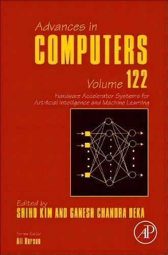 Hardware Accelerator Systems For Artificial Intelligence And Machine Learning: Volume 122, De Shiho Kim. Editorial Elsevier Science Publishing Co Inc, Tapa Dura En Inglés