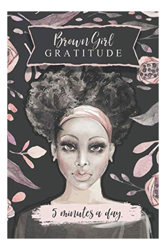 Libro En Inglés: Brown Girl Gratitude, Minutes A Day: Start