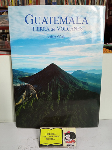 Guatemala Tierra De Volcanes - Jaime Viñals - Fotografía