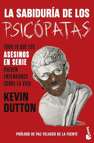 La Sabiduría De Los Psicópatas: Todo Lo Que Los Asesinos En