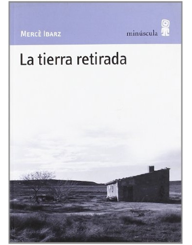 Tierra Retirada, La, De Mercé Ibarz. Editorial Minuscula, Tapa Blanda, Edición 1 En Español