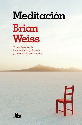 Meditación: Cómo dejar atrás las tensiones y el estrés y alcanzar la paz interior, de Weiss, Brian. Serie B de Bolsillo Editorial B de Bolsillo, tapa blanda en español, 2020