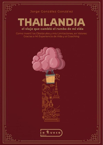 Thailandia, El Viaje Que Cambió El Rumbo De Mi Vida, De Jorge González González. Editorial La Rueca, Tapa Blanda En Español, 2023