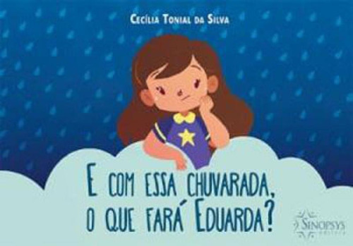 E COM ESSA CHUVARADA, O QUE FARA EDUARDA?, de SILVA, CECILIA TONIAL DA. Editora Sinopsys, capa mole em português