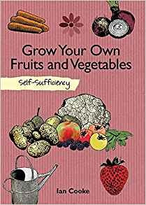 Grow Your Own Fruit And Vegetables Selfsufficiency (the Self
