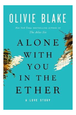 Alone With You In The Ether  A Love Story  Olivie Blaaqwe