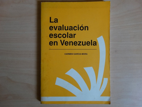 La Evaluación Escolar En Venezuela, Carmen García Mora