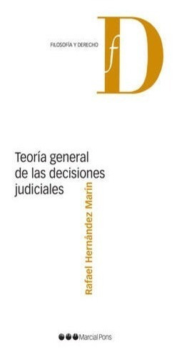 Teoría General De Las Decisiones Judiciales, De Hernández Marín, Rafael. Editorial Marcial Pons, Tapa Blanda, Edición 1° Edición En Español, 2021