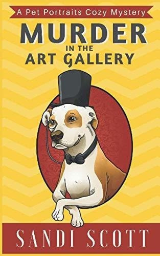 Murder In The Art Gallery A Pet Portraits Cozy..., de Scott, Sandi. Editorial Independently Published en inglés