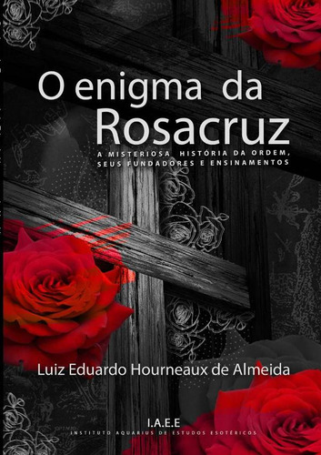 O Enigma Da Rosacruz, De Luiz Eduardo Hourneaux De Almeida