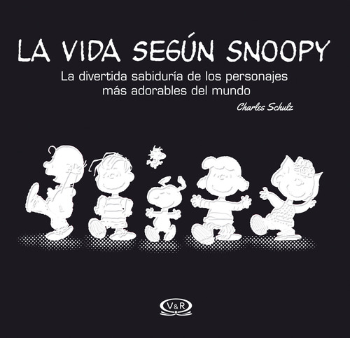 La vida según Snoopy: La divertida sabiduría de los personajes más adorables del mundo, de Schulz, Charles M.. Editorial VR Editoras, tapa dura en español, 2014