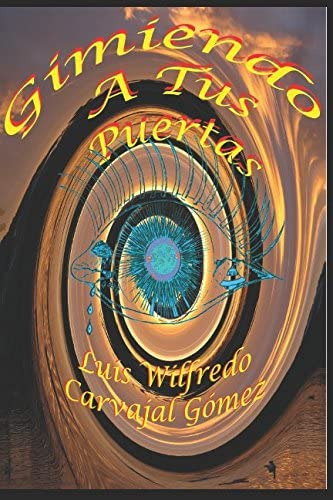 Libro: Gimiendo A Tus Puertas: Poesía De Amor Y Fe Vivida En