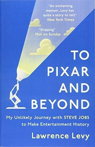 To Pixar And Beyond : Lawrence Levy (*)