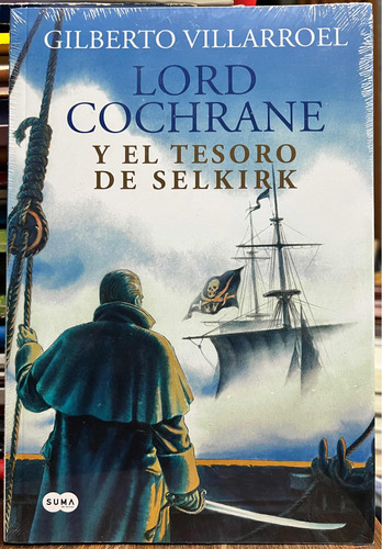 Lord Cochrane Y Tesoro De Selkirk - Gilberto Villarroel