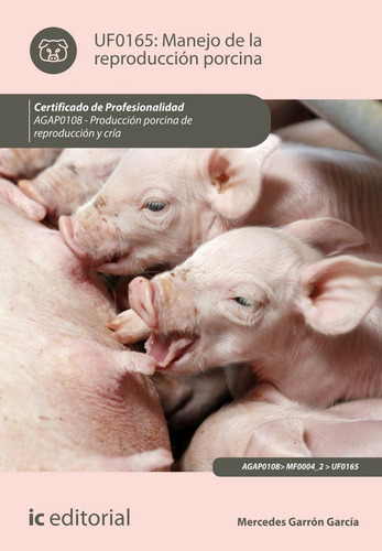 Manejo De La Reproducciãâ³n Porcina. Agap0108 - Producciãâ³n Porcina De Reproducciãâ³n Y Crãâa, De Garrón García, Mercedes. Ic Editorial, Tapa Blanda En Español