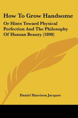 Libro How To Grow Handsome: Or Hints Toward Physical Perf...