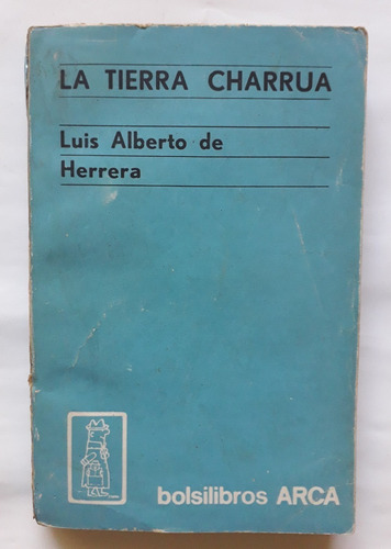 La Tierra Charrúa Luis Alberto De Herrera Arca 1968 240 Pag