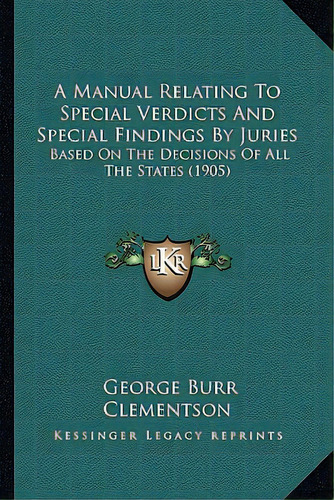 A Manual Relating To Special Verdicts And Special Findings By Juries: Based On The Decisions Of A..., De Clementson, George Burr. Editorial Kessinger Pub Llc, Tapa Blanda En Inglés