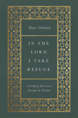 In The Lord I Take Refuge: 150 Daily Devotions Through The Psalms, De Ortlund, Dane C.. Editorial Crossway Books, Tapa Dura En Inglés