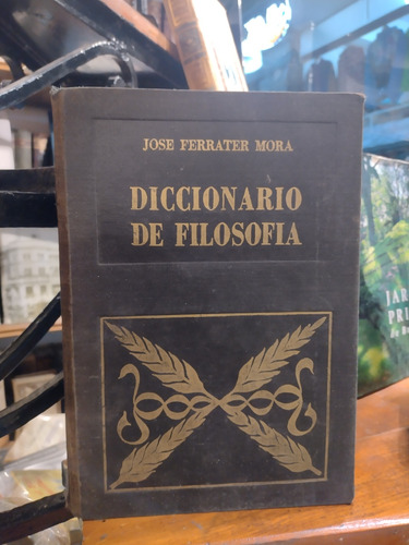 José Ferrater Mora . Diccionario De Filosofía. Tomo Único. 