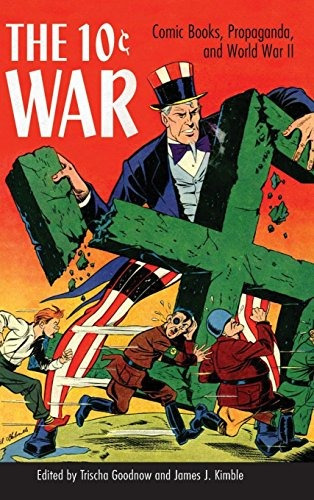The 10 Cent War Comic Books, Propaganda, And World War Ii