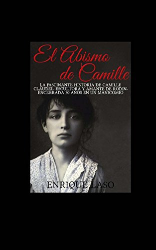 El Abismo De Camille: La Terrible Historia De Camille Claude