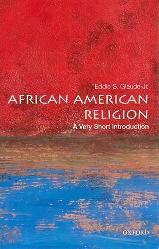 African American Religion: A Very Short Introduction, De Jr.  Eddie S. Glaude. Editorial Oxford University Press Inc, Tapa Blanda En Inglés