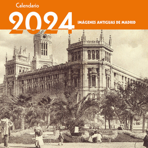 Calendario 2024 Imagenes Antiguas De Madrid - Ediciones La L