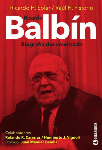Ricardo Balbin. Biografia Documentada, De Soler, Ricardo H.. Editorial Corregidor En Español