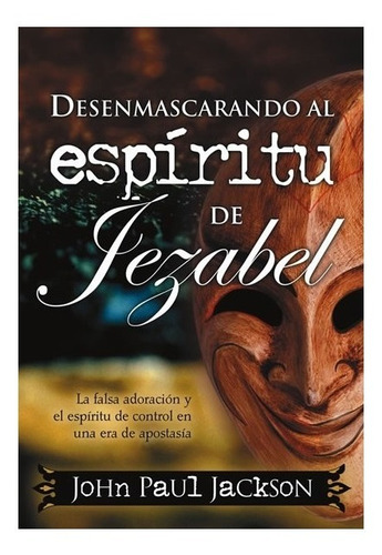 Desenmascarando Al Espíritu De Jezabel- John Jackson